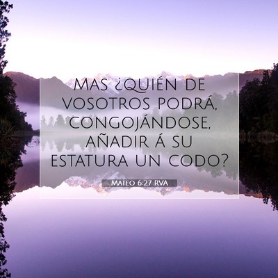 Picture 07 - Mateo 6:27 RVA - Mas ¿quién de vosotros podrá, congojándose, - Bible Verse Picture