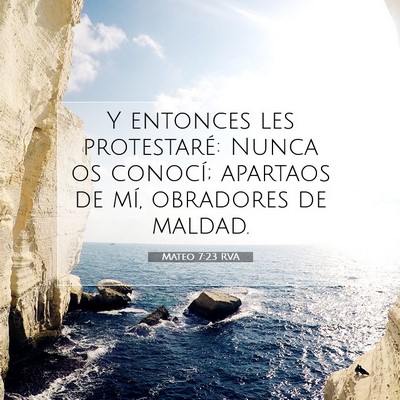Picture 07 - Mateo 7:23 RVA - Y entonces les protestaré: Nunca os conocí; - Bible Verse Picture
