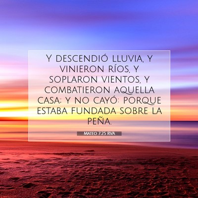 Picture 07 - Mateo 7:25 RVA - Y descendió lluvia, y vinieron ríos, y soplaron - Bible Verse Picture