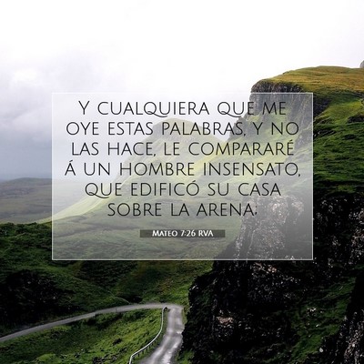 Picture 07 - Mateo 7:26 RVA - Y cualquiera que me oye estas palabras, y no las - Bible Verse Picture