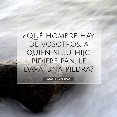 Picture 07 - Mateo 7:9 RVA - ¿Qué hombre hay de vosotros, á quien si su - Bible Verse Picture