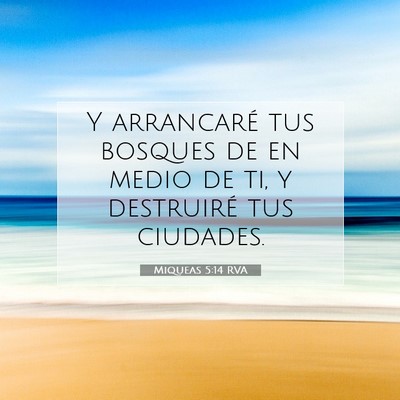 Picture 07 - Miqueas 5:14 RVA - Y arrancaré tus bosques de en medio de ti, y - Bible Verse Picture