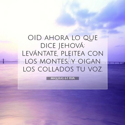 Picture 07 - Miqueas 6:1 RVA - OID ahora lo que dice Jehová: Levántate, - Bible Verse Picture