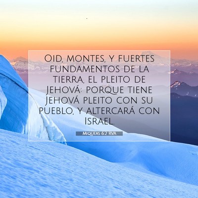 Picture 07 - Miqueas 6:2 RVA - Oid, montes, y fuertes fundamentos de la tierra, - Bible Verse Picture