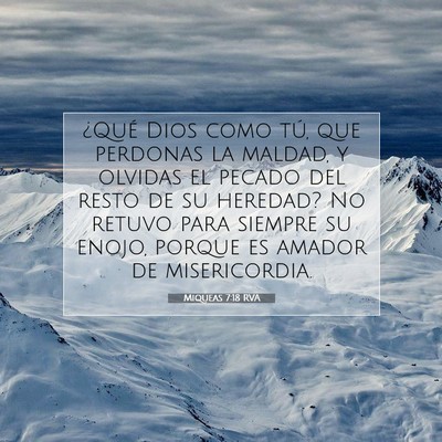 Picture 07 - Miqueas 7:18 RVA - ¿Qué Dios como tú, que perdonas la maldad, y - Bible Verse Picture