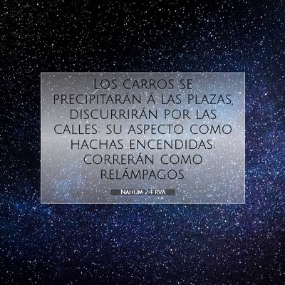 Picture 07 - Nahúm 2:4 RVA - Los carros se precipitarán á las plazas, - Bible Verse Picture