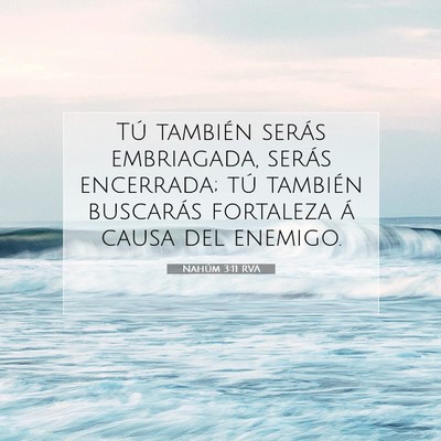 Picture 07 - Nahúm 3:11 RVA - Tú también serás embriagada, serás encerrada; - Bible Verse Picture