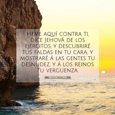 Picture 07 - Nahúm 3:5 RVA - Heme aquí contra ti, dice Jehová de los - Bible Verse Picture