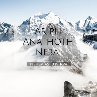 Picture 07 - Nehemías 10:19 RVA - Ariph, Anathoth, - Bible Verse Picture
