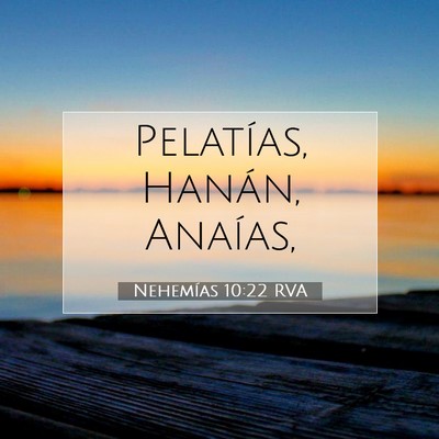 Picture 07 - Nehemías 10:22 RVA - Pelatías, Hanán, - Bible Verse Picture