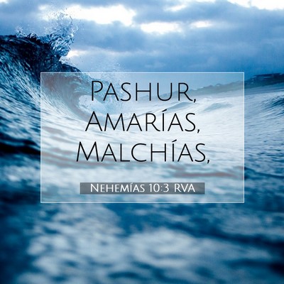 Picture 07 - Nehemías 10:3 RVA - Pashur, Amarías, - Bible Verse Picture