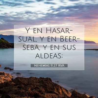 Picture 07 - Nehemías 11:27 RVA - Y en Hasar-sual, y en Beer-seba, y en sus - Bible Verse Picture