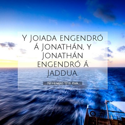 Picture 07 - Nehemías 12:11 RVA - Y Joiada engendró á Jonathán, y Jonathán - Bible Verse Picture