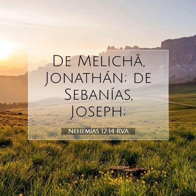 Picture 07 - Nehemías 12:14 RVA - De Melichâ, Jonathán; de Sebanías, - Bible Verse Picture