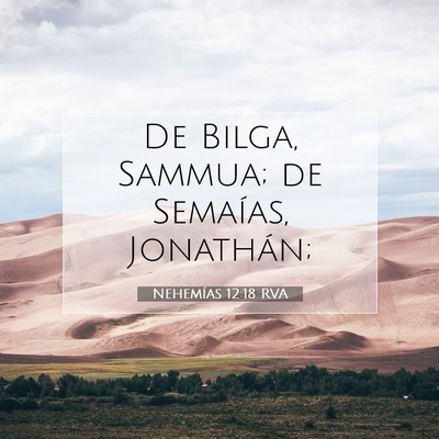 Picture 07 - Nehemías 12:18 RVA - De Bilga, Sammua; de Semaías, - Bible Verse Picture
