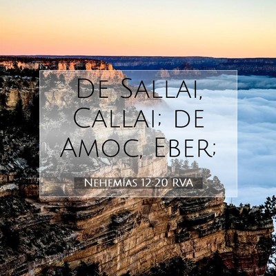 Picture 07 - Nehemías 12:20 RVA - De Sallai, Callai; de Amoc, - Bible Verse Picture