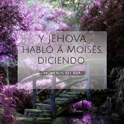Picture 07 - Números 10:1 RVA - Y JEHOVA habló á Moisés, - Bible Verse Picture