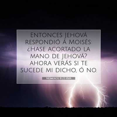 Picture 07 - Números 11:23 RVA - Entonces Jehová respondió á Moisés: ¿Hase - Bible Verse Picture