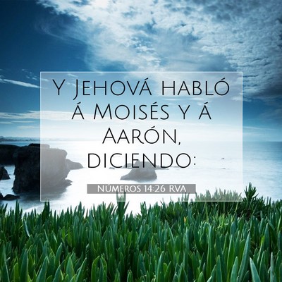 Picture 07 - Números 14:26 RVA - Y Jehová habló á Moisés y á Aarón, - Bible Verse Picture