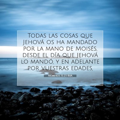 Picture 07 - Números 15:23 RVA - Todas las cosas que Jehová os ha mandado por la - Bible Verse Picture