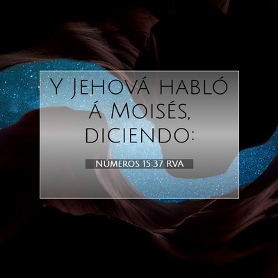 Picture 07 - Números 15:37 RVA - Y Jehová habló á Moisés, - Bible Verse Picture