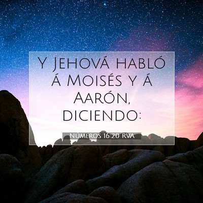 Picture 07 - Números 16:20 RVA - Y Jehová habló á Moisés y á Aarón, - Bible Verse Picture