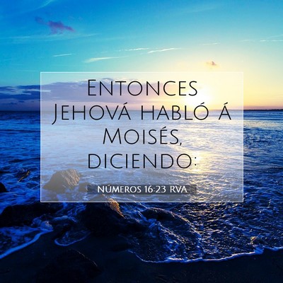 Picture 07 - Números 16:23 RVA - Entonces Jehová habló á Moisés, - Bible Verse Picture