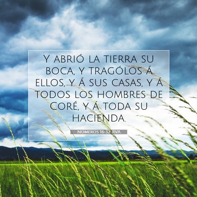 Picture 07 - Números 16:32 RVA - Y abrió la tierra su boca, y tragólos á ellos, - Bible Verse Picture