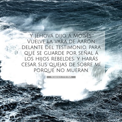Picture 07 - Números 17:10 RVA - Y Jehová dijo á Moisés: Vuelve la vara de - Bible Verse Picture