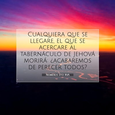 Picture 07 - Números 17:13 RVA - Cualquiera que se llegare, el que se acercare al - Bible Verse Picture
