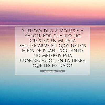 Picture 07 - Números 20:12 RVA - Y Jehová dijo á Moisés y á Aarón: Por cuanto - Bible Verse Picture