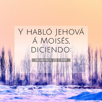 Picture 07 - Números 20:7 RVA - Y habló Jehová á Moisés, - Bible Verse Picture