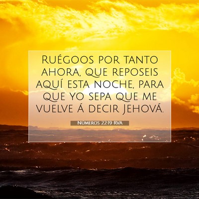 Picture 07 - Números 22:19 RVA - Ruégoos por tanto ahora, que reposeis aquí esta - Bible Verse Picture