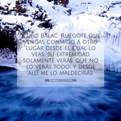 Picture 07 - Números 23:13 RVA - Y dijo Balac: Ruégote que vengas conmigo á otro - Bible Verse Picture