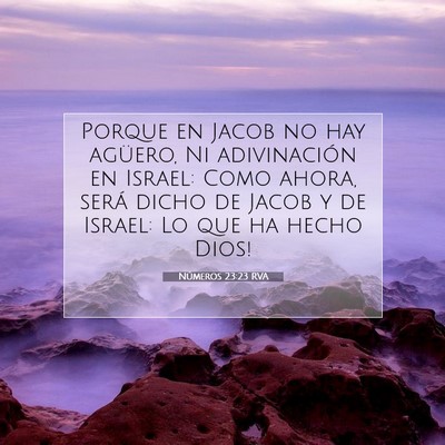 Picture 07 - Números 23:23 RVA - Porque en Jacob no hay agüero, Ni adivinación - Bible Verse Picture