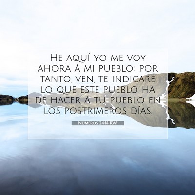 Picture 07 - Números 24:14 RVA - He aquí yo me voy ahora á mi pueblo: por tanto, - Bible Verse Picture