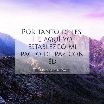 Picture 07 - Números 25:12 RVA - Por tanto di les: He aquí yo establezco mi pacto - Bible Verse Picture