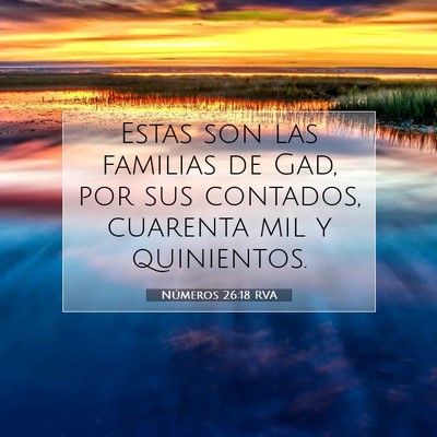Picture 07 - Números 26:18 RVA - Estas son las familias de Gad, por sus contados, - Bible Verse Picture