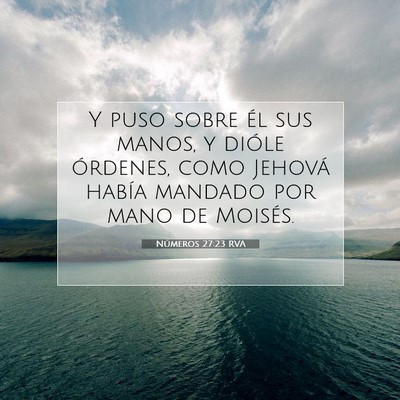 Picture 07 - Números 27:23 RVA - Y puso sobre él sus manos, y dióle órdenes, - Bible Verse Picture