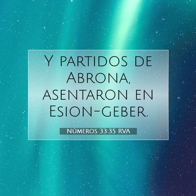 Picture 07 - Números 33:35 RVA - Y partidos de Abrona, asentaron en - Bible Verse Picture