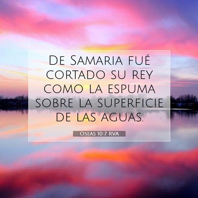 Picture 07 - Oseas 10:7 RVA - De Samaria fué cortado su rey como la espuma - Bible Verse Picture