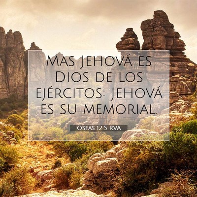 Picture 07 - Oseas 12:5 RVA - Mas Jehová es Dios de los ejércitos: Jehová es - Bible Verse Picture