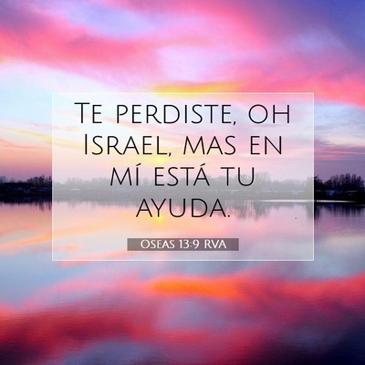 Picture 07 - Oseas 13:9 RVA - Te perdiste, oh Israel, mas en mí está tu - Bible Verse Picture