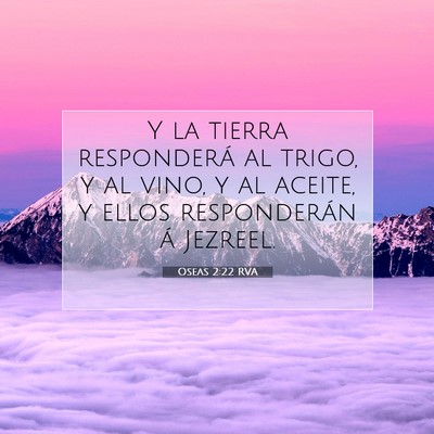 Picture 07 - Oseas 2:22 RVA - Y la tierra responderá al trigo, y al vino, y al - Bible Verse Picture