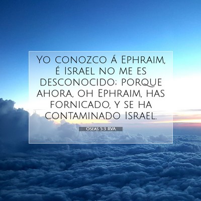 Picture 07 - Oseas 5:3 RVA - Yo conozco á Ephraim, é Israel no me es - Bible Verse Picture