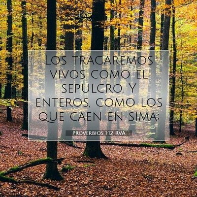 Picture 07 - Proverbios 1:12 RVA - Los tragaremos vivos como el sepulcro, Y enteros, - Bible Verse Picture