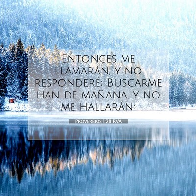 Picture 07 - Proverbios 1:28 RVA - Entonces me llamarán, y no responderé; Buscarme - Bible Verse Picture