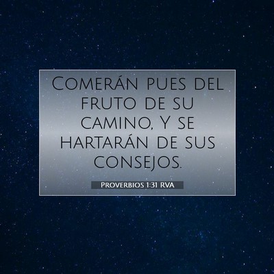 Picture 07 - Proverbios 1:31 RVA - Comerán pues del fruto de su camino, Y se - Bible Verse Picture