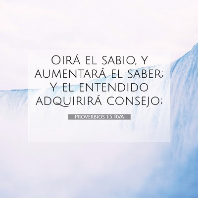 Picture 07 - Proverbios 1:5 RVA - Oirá el sabio, y aumentará el saber; Y el - Bible Verse Picture