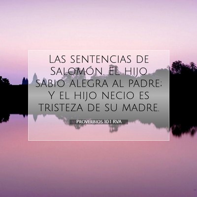 Picture 07 - Proverbios 10:1 RVA - Las sentencias de Salomón. EL hijo sabio alegra - Bible Verse Picture